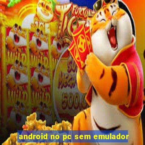 android no pc sem emulador